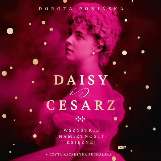 okładka Daisy i cesarz. Wszystkie namiętności księżnej audiobook | MP3 | Dorota Ponińska