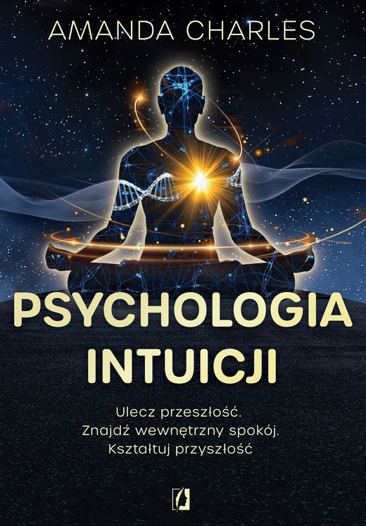 okładka Psychologia intuicji. Ulecz przeszłość. Znajdź wewnętrzny spokój. Kształtuj przyszłość ebook | epub, mobi | Amanda Charles