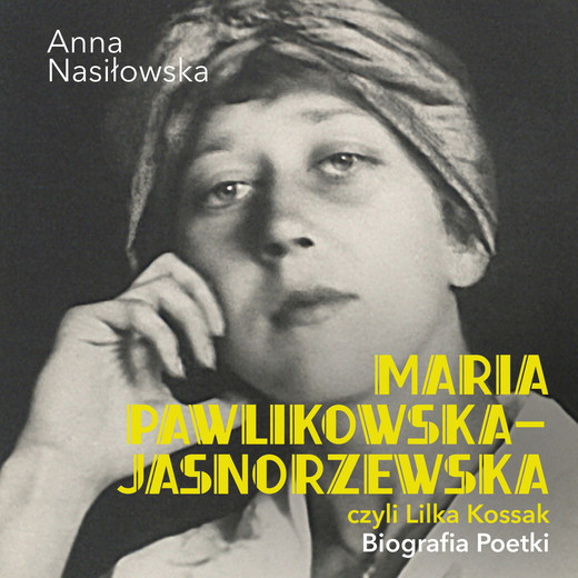 okładka Maria Pawlikowska-Jasnorzewska, czyli Lilka Kossak. Biografia Poetki audiobook | MP3 | Anna Nasiłowska