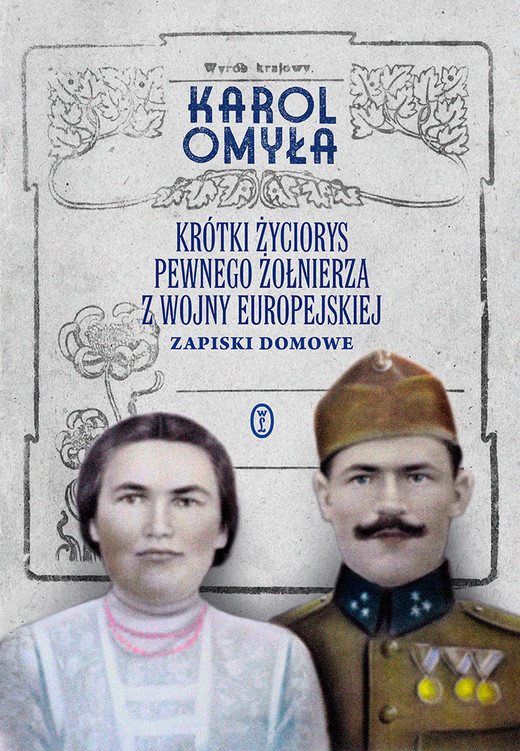 okładka Krótki życiorys pewnego żołnierza z wojny europejskiej. Zapiski domowe książka | Karol Omyła