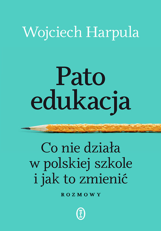 okładka Patoedukacja. Co nie działa w polskiej szkole i jak to zmienić. Rozmowy książka | Wojciech Harpula