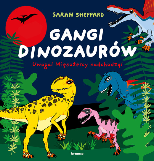 okładka Gangi dinozaurów. Uwaga! Mięsożercy nadchodzą! książka | Sheppard Sarah