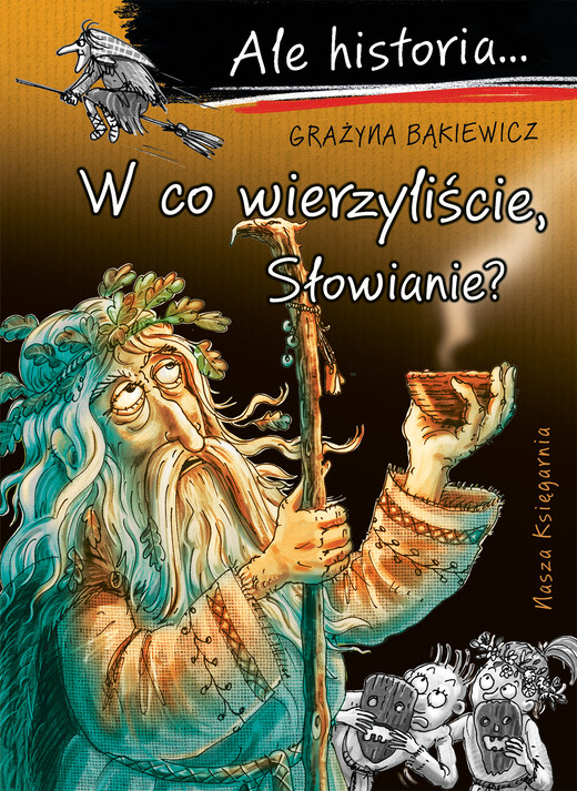 okładka W co wierzyliście, Słowianie? Ale historia... książka | Grażyna Bąkiewicz