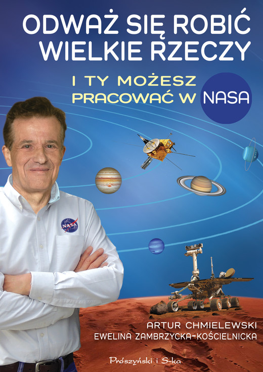 okładka Odważ się robić wielkie rzeczy. I ty możesz pracować w NASA książka | Artur B.Chmielewski, Ewelina Zambrzycka-Kościelnicka