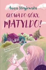 okładka Głowa do góry, Matyldo! książka | Anna Stryjewska