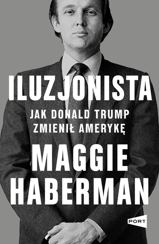 okładka Iluzjonista. Jak Donald Trump zmienił Amerykę książka | Maggie Haberman