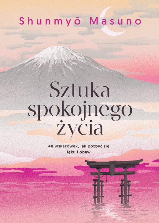 okładka Sztuka spokojnego życia. 48 wskazówek, jak pozbyć się lęku i obaw książka | Shunmyo Masuno