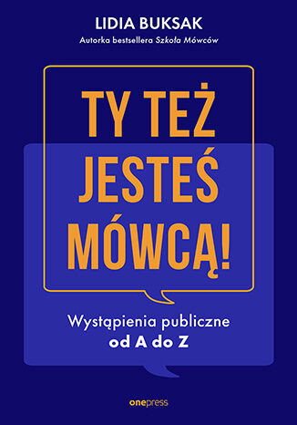 okładka Ty też jesteś mówcą! Wystąpienia publiczne od A do Z książka | Lidia Buksak