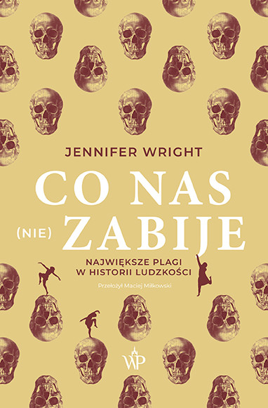 okładka Co nas (nie) zabije. Największe plagi w historii ludzkości książka | Jennifer Wright