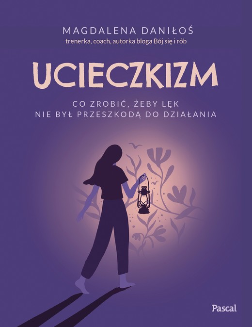 okładka Ucieczkizm. Co zrobić, żeby lęk nie był przeszkodą do działania książka | Magdalena Daniłoś