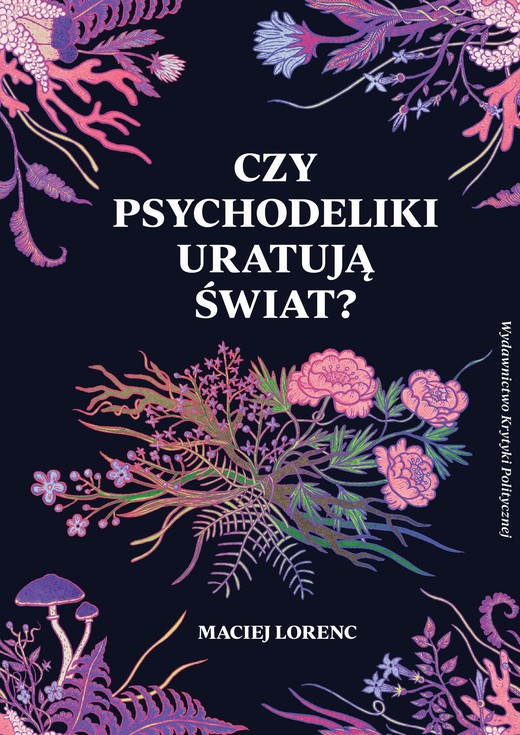 okładka Czy psychodeliki uratują świat? wyd. 2 książka | Maciej Lorenc