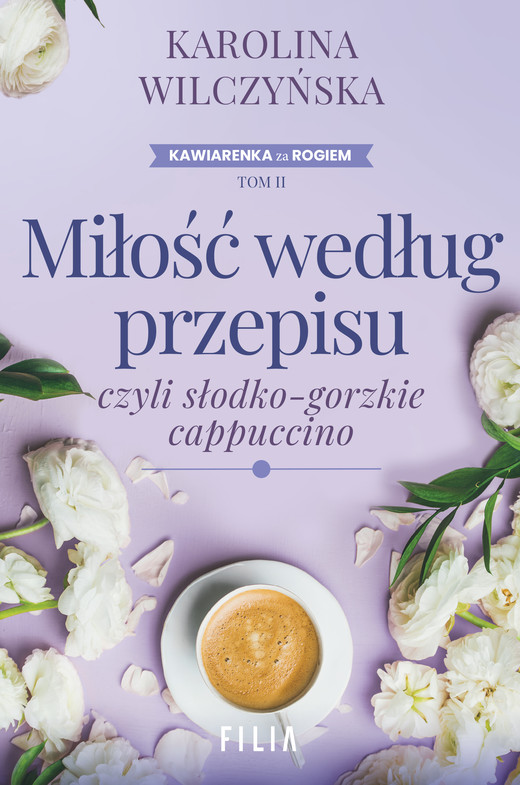okładka Miłość według przepisu, czyli słodko-gorzkie cappuccino wyd. 2 książka | Karolina Wilczyńska
