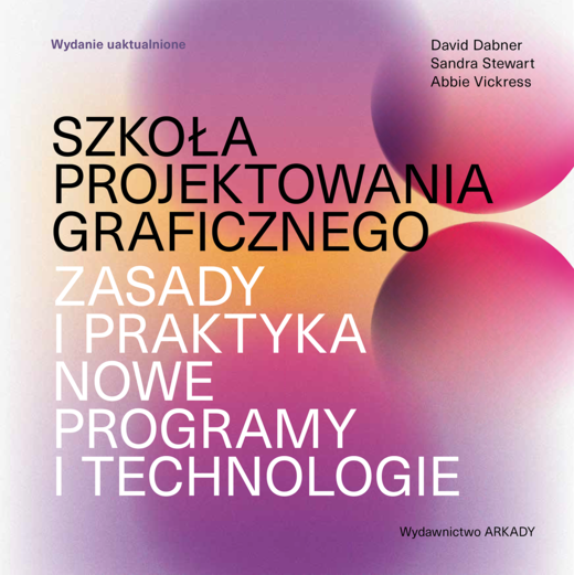 okładka Szkoła projektowania graficznego. Zasady i praktyka, nowe programy i technologie książka | David Dabner, Sandra Stewart