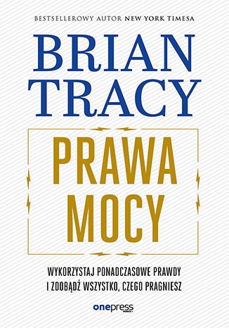 okładka Prawa mocy. Wykorzystaj ponadczasowe prawdy i zdobądź wszystko, czego pragniesz książka | Brian Tracy