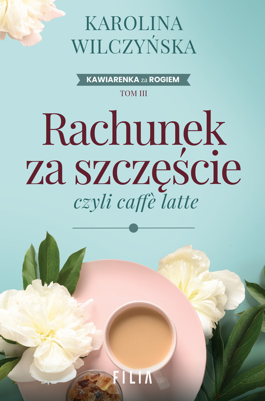 okładka Rachunek za szczęście, czyli caffe latte wyd. 2 książka | Karolina Wilczyńska