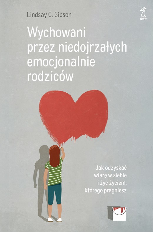 okładka Wychowani przez niedojrzałych emocjonalnie rodziców. Jak odzyskać wiarę w siebie i żyć życiem, którego pragniesz książka | Gibson LindsayC.