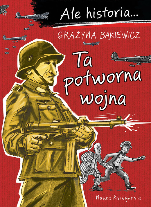 okładka Ta potworna wojna. Ale historia... wyd. 2025 książka | Grażyna Bąkiewicz, null null