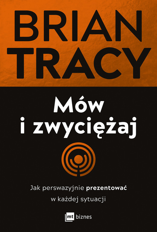 okładka Mów i zwyciężaj. Jak perswazyjnie prezentować w każdej sytuacji wyd. 2 książka | Brian Tracy