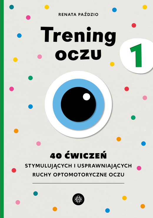 okładka Trening oczu 1. 40 ćwiczeń stymulujących i usprawniających ruchy optomotoryczne oczu książka