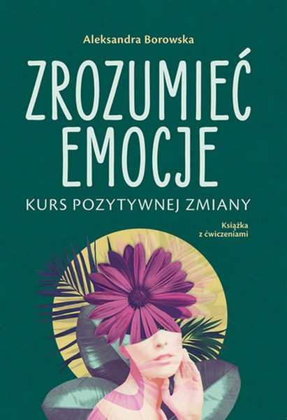 okładka Zrozumieć emocje. Kurs pozytywnej zmiany książka | Aleksandra Borowska