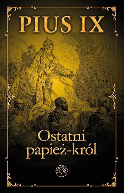 okładka Pius IX Ostatni papież król książka | Praca Zbiorowa
