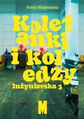 okładka Koleżanki i koledzy. Inżynierska 3 książka | Anna Walewska