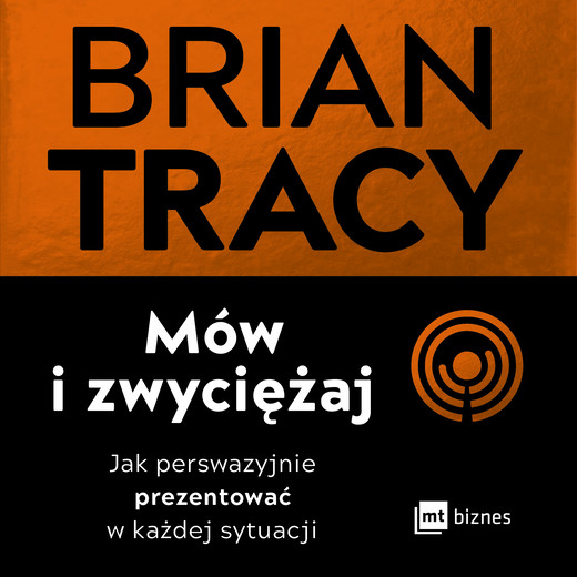 okładka Mów i zwyciężaj. Jak perswazyjnie prezentować w każdej sytuacji audiobook | MP3 | Brian Tracy
