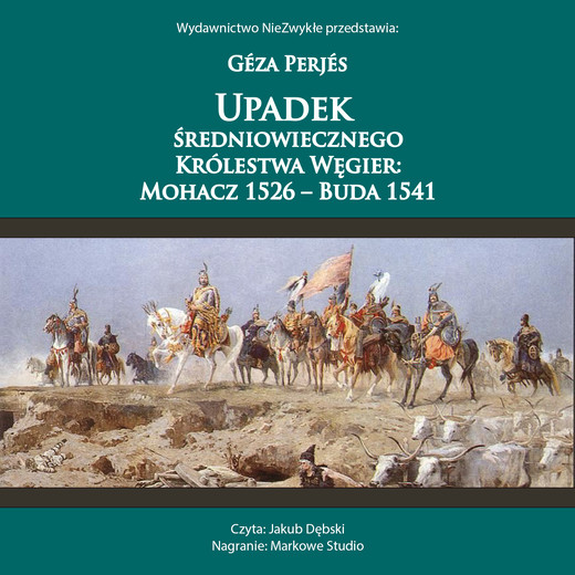 okładka Upadek średniowiecznego Królestwa Węgier: Mohacz 1526-Buda 1541 audiobook | MP3 | Geza Perjes