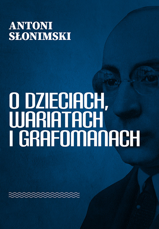 okładka O dzieciach, wariatach i grafomanach książka | Antoni Słonimski