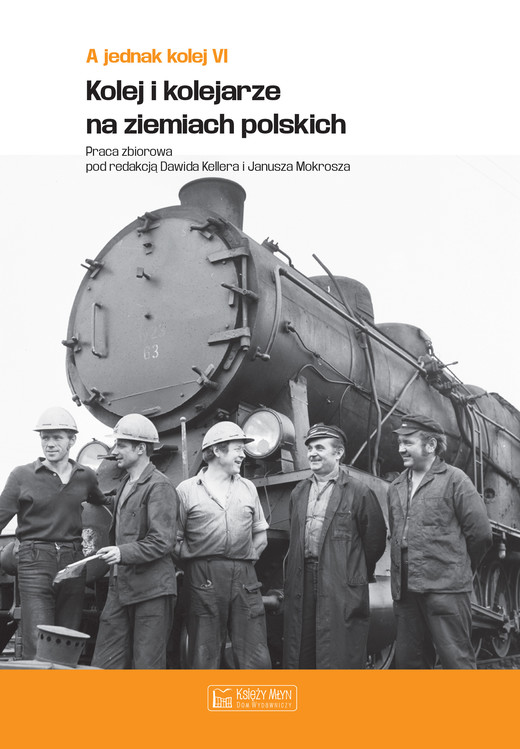 okładka A jednak kolej. Tom 6. Kolej i kolejarze na ziemiach polskich książka | Opracowanie zbiorowe, null null