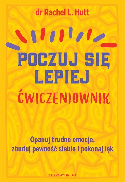 okładka Poczuj się lepiej Ćwiczeniownik Opanuj trudne emocje, zbuduj pewność siebie i pokonaj lęk książka