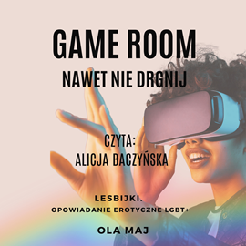 okładka Game room. Nawet nie drgnij. Lesbijki. Opowiadanie erotyczne LGBT+ audiobook | MP3 | Maj Ola