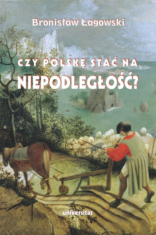 okładka Czy Polskę stać na niepodległość? Teksty wybrane z lat 1991–2019 ebook | epub, mobi, pdf | Bronisław Łagowski