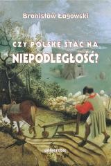 okładka Czy Polskę stać na niepodległość? książka | Bronisław Łagowski