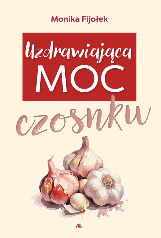 okładka Uzdrawiająca moc czosnku książka | Dr. Monika Fijołek