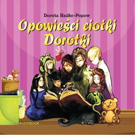 okładka Opowieści Ciotki Dorotki audiobook | MP3 | Radke-Popow Dorota