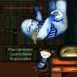 okładka Opowieści ze Starego Radyjka: Pan Leniwiec i pantofelek Kopciuszka audiobook | MP3 | Szkudlarek Magda