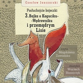 okładka Posłuchajcie bajeczki: Bajka o Koguciku i Przemądrym Lisie audiobook | MP3 | Czesław Janczarski