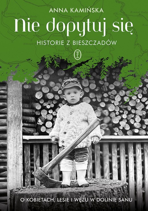 okładka Nie dopytuj się. Historie z Bieszczadów. O kobietach, lesie i wężu w Dolinie Sanu książka | Anna Kamińska