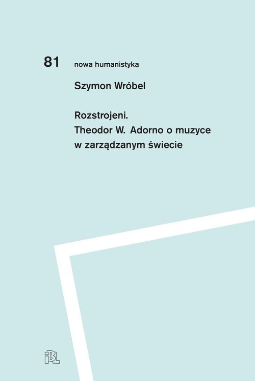 okładka Rozstrojeni Theodor W. Adorno o muzyce w zarządzanym świecie książka | Wróbel Szymon