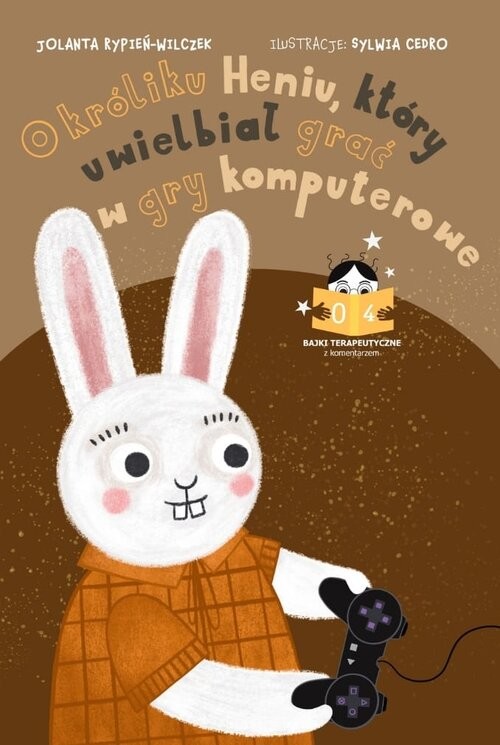 okładka Bajka o króliku Heniu, który uwielbiał grać w gry komputerowe Bajki terapeutyczne z komentarzem 04 książka