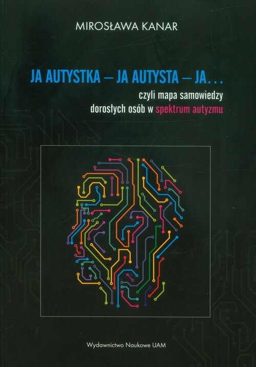 okładka Ja autystka - ja autysta - ja.... czyli mapa samowiedzy dorosłych osób w spektrum autyzmu książka | Mirosława Kanar