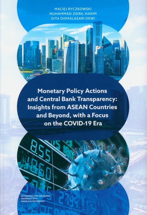 okładka Monetary Policy Actions and Central Bank Transparency. Insights from ASEAN Countries and Beyond, with a Focus on the COVID-19 Era książka | Ryczkowski Maciej