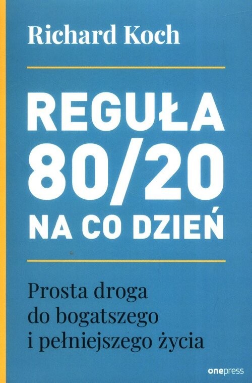 okładka Reguła 80/20 na co dzień. Prosta droga do bogatszego i pełniejszego życia książka | Richard Koch