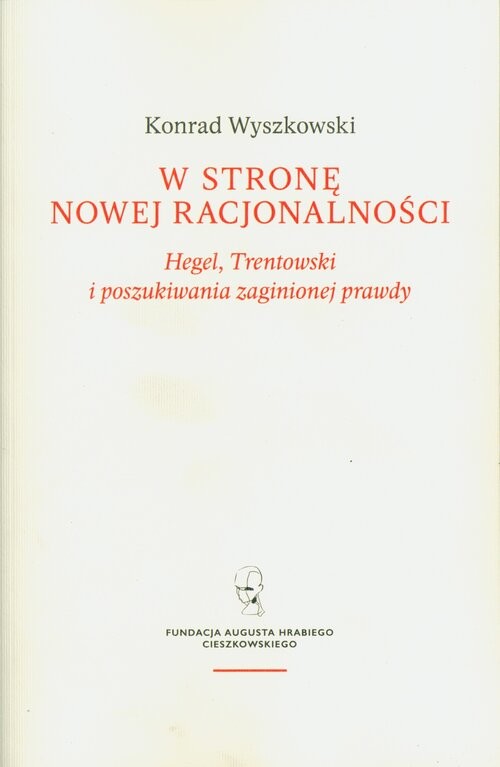 okładka W stronę nowej racjonalności. Hegel, Trentowski i poszukiwania zaginionej prawdy książka