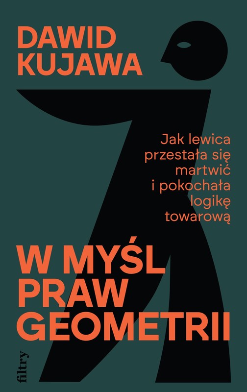 okładka W myśl praw geometrii. Jak lewica przestała się martwić i pokochała logikę towarową książka | Dawid Kujawa