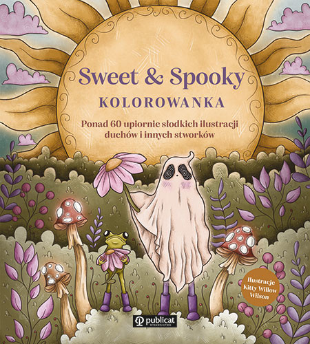 okładka Sweet & Spooky. Kolorowanka. Ponad 60 upiornie słodkich ilustracji duchów i innych stworków książka