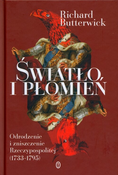 okładka Światło i płomień Odrodzenie i zniszczenie Rzeczypospolitej (1733–1795) książka | Butterwick Richard