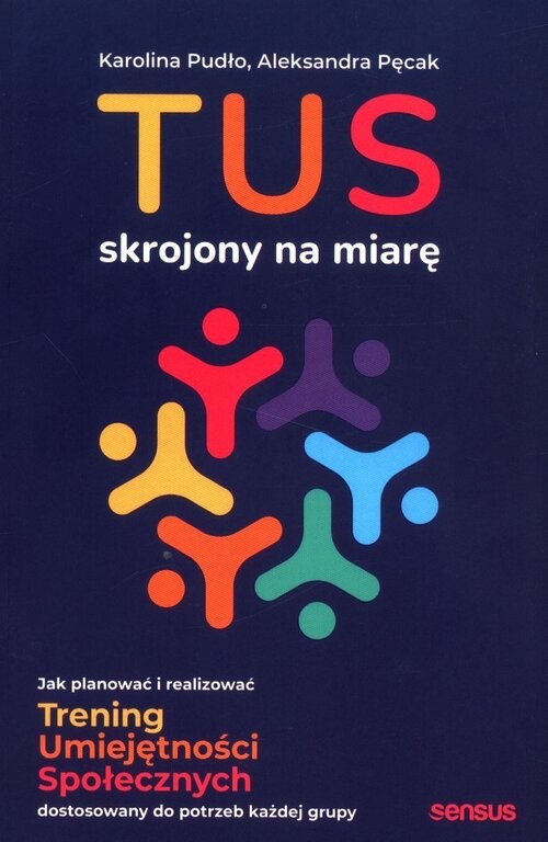 okładka TUS skrojony na miarę. Jak planować i realizować Trening Umiejętności Społecznych dostosowany do potrzeb każdej grupy książka