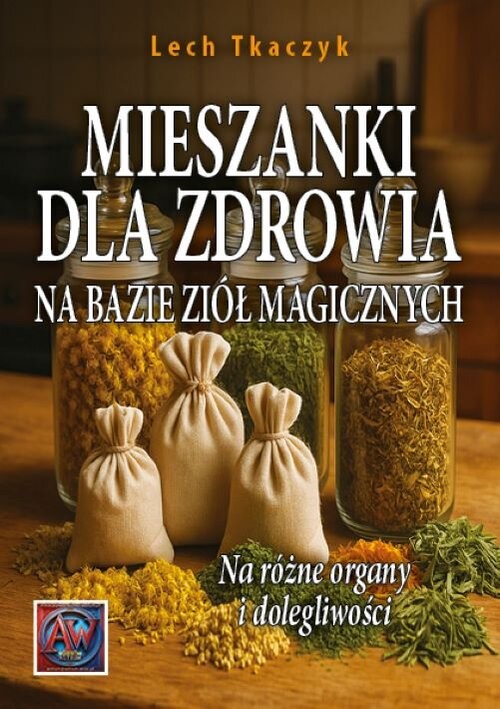 okładka MIESZANKI DLA ZDROWIA NA BAZIE ZIÓŁ MAGICZNYCH. Na różne organy i dolegliwości książka